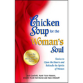 Chicken Soup for the Woman's Soul: Stories to Open the Heart and Rekindle the Spirit of Women