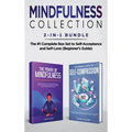 Mindfulness Collection 2-in-1 Bundle: Power of Mindfulness Meditation + Mindful Path to Self-Compassion - The #1 Complete Box Set to Self-Acceptance a