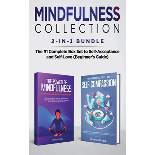 Mindfulness Collection 2-in-1 Bundle: Power of Mindfulness Meditation + Mindful Path to Self-Compassion - The #1 Complete Box Set to Self-Acceptance a