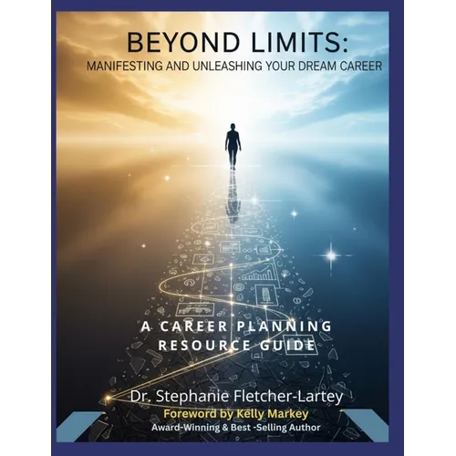 Beyond Limits - Manifesting and Unleashing Your Dream Career: A Comprehensive Career Planning Resource Guide