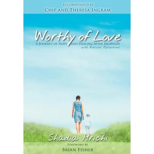 Worthy of Love: A Journey of Hope and Healing After Abortion