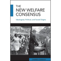 The New Welfare Consensus: Ideological, Political, and Social Origins