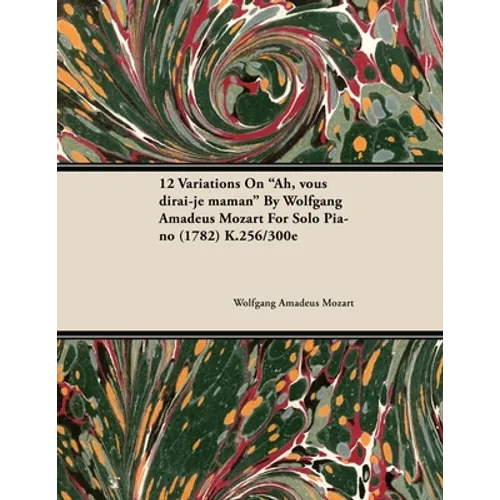 12 Variations on Ah, Vous Dirai-Je Maman by Wolfgang Amadeus Mozart for Solo Piano (1782) K.256/300e