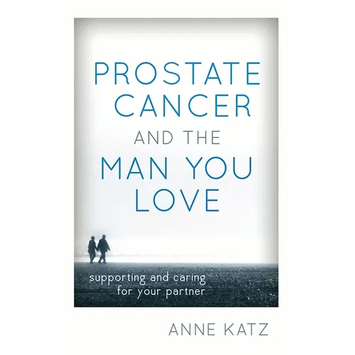 Prostate Cancer and the Man You Love: Supporting and Caring for Your Partner