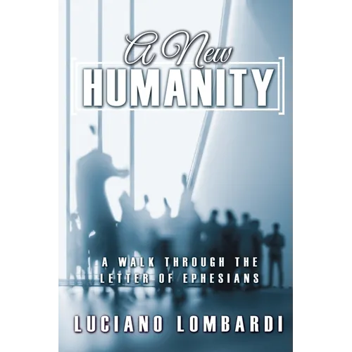 A New Humanity: A Walk through the Letter of Ephesians