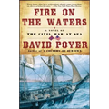 Fire on the Waters: A Novel of the Civil War at Sea