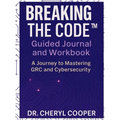 Breaking the Code Guided Journal and Workbook: A Journey to Mastering GRC and Cybersecurity