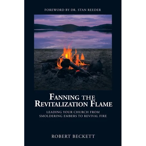Fanning the Revitalization Flame: Leading Your Church from Smoldering Embers to Revival Fire