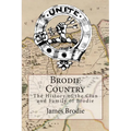 Brodie Country: The History of the Clan and Family of Brodie