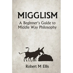 Migglism: A Beginner's Guide to Middle Way Philosophy