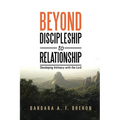 Beyond Discipleship to Relationship: Developing Intimacy with the Lord