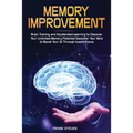 Memory Improvement: Brain Training and Accelerated Learning to Discover Your Unlimited Memory Potential: Declutter Your Mind to Boost Your IQ Through