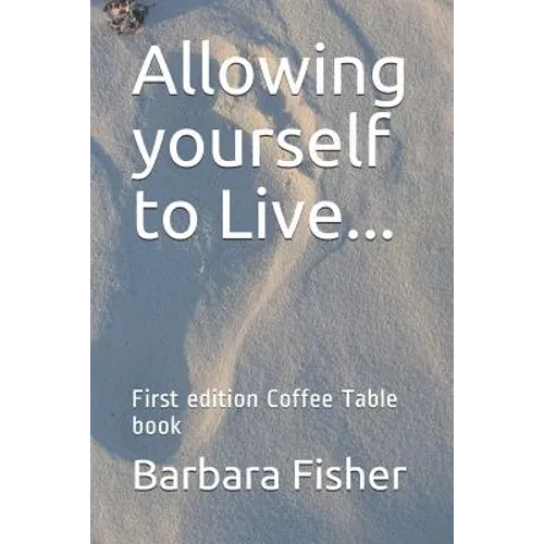 Allowing Yourself to Live...: First Edition Coffee Table Book