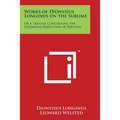 Works of Dionysius Longinus on the Sublime: Or a Treatise Concerning the Sovereign Perfection of Writing