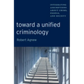 Toward a Unified Criminology: Integrating Assumptions about Crime, People and Society