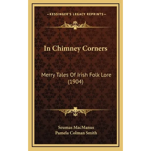 In Chimney Corners: Merry Tales Of Irish Folk Lore (1904)