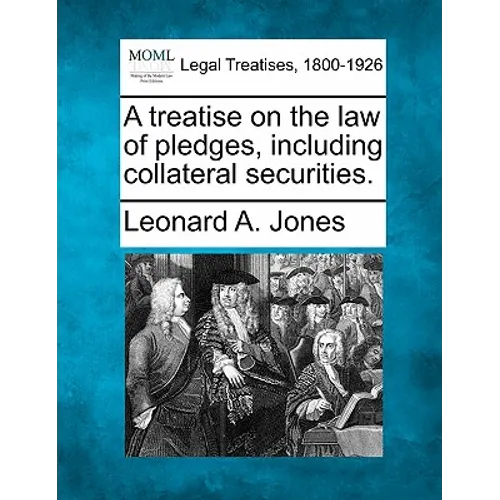 A treatise on the law of pledges, including collateral securities.