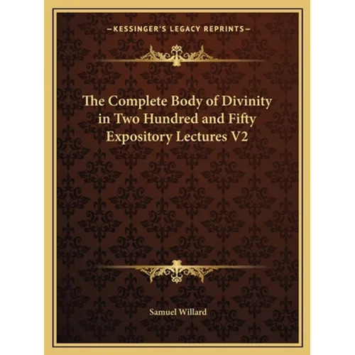 The Complete Body of Divinity in Two Hundred and Fifty Expository Lectures V2
