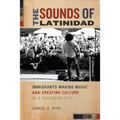The Sounds of Latinidad: Immigrants Making Music and Creating Culture in a Southern City