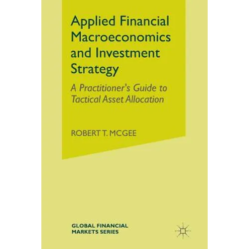 Applied Financial Macroeconomics and Investment Strategy: A Practitioner's Guide to Tactical Asset Allocation
