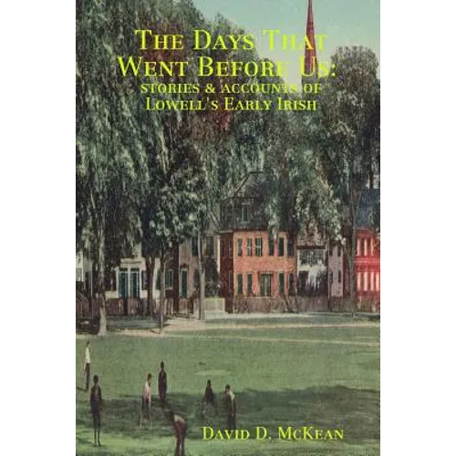 The Days That Went Before Us: Stories & Accounts of Lowell's Early Irish