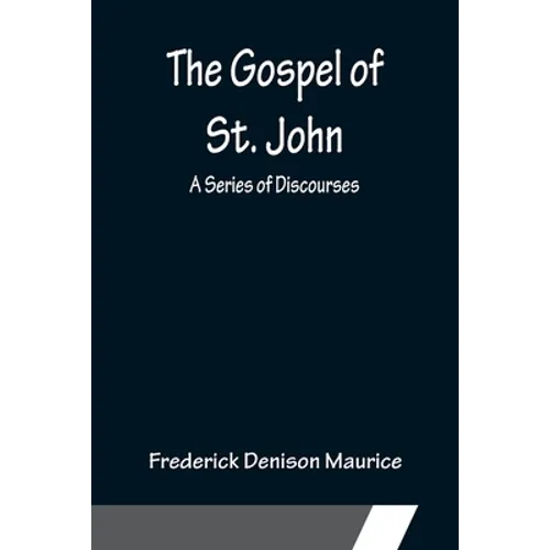 The Gospel of St. John: A Series of Discourses