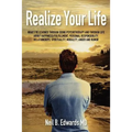Realize Your Life: What I've Learned Through Doing Psychotherapy and Through Life About Happiness/Fulfillment, Personal Responsibility, R