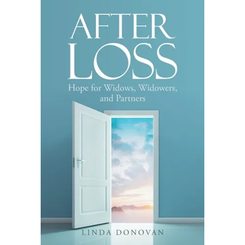 After Loss: Hope for Widows, Widowers, and Partners