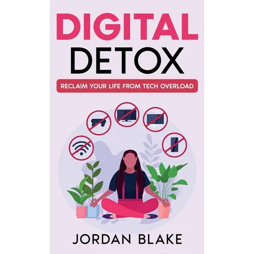 Digital Detox: Reclaim Your Life from Tech Overload - Hardcover