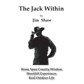 The Jack Within: Home Spun Country Wisdom, Heartfelt Experiences, Real Outdoor Life