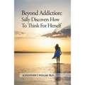 Beyond Addiction: Sally Discovers How To Think for Herself