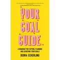 Your Goal Guide: A Roadmap for Setting, Planning and Achieving Your Goals (Goal Defining, Productivity, Work from Home)
