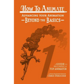 How to Animate Advancing Your Animation Beyond The Basics: A Guide To Becoming A Top Animator