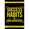 Success Habits of High Achievers: Develop High Performance Habits, Sense of Urgency, Problem Solving Skills, and Achieve Your Goals