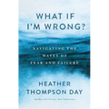 What If I'm Wrong?: Navigating the Waves of Fear and Failure