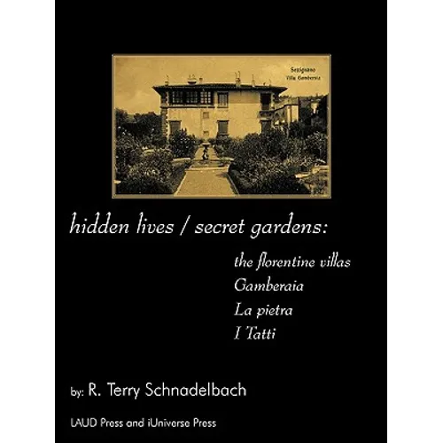 hidden lives / secret gardens: the florentine villas gamberaia, la pietra and i tatti