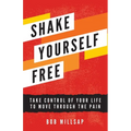 Shake Yourself Free: Take Control of Your Life to Move Through the Pain