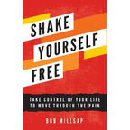 Shake Yourself Free: Take Control of Your Life to Move Through the Pain