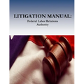 Litigation Manual: Federal Labor Relations Authority