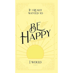 If I Really Wanted to Be Happy, I Would . . . - Hardcover