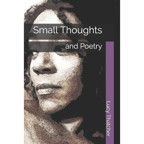 Small Thoughts: and Poetry
