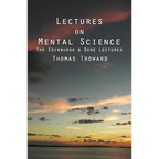 Lectures on Mental Science: The Edinburgh and Dore Lectures - Paperback