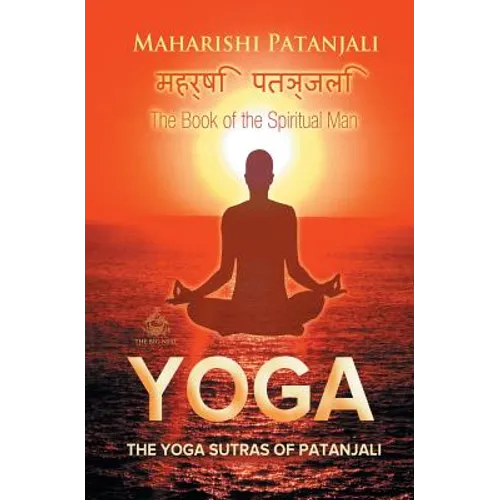 The Yoga Sutras of Patanjali: The Book of the Spiritual Man