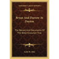 Bryan And Darrow At Dayton: The Record And Documents Of The Bible-Evolution Trial