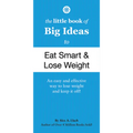 The Little Book of Big Ideas to Eat Smart and Lose Weight