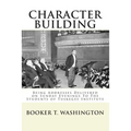 Character Building: : Being Addresses Delivered on Sunday Evenings To The Students of Tuskegee Institute