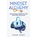 Mindset Alchemy: Unlocking Growth for limitless Success