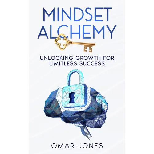 Mindset Alchemy: Unlocking Growth for limitless Success