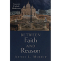 Between Faith and Reason: Essays on Catholic Modernism