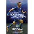 Jamie Vardy's Having a Party: Leicester City's Miracle Season
